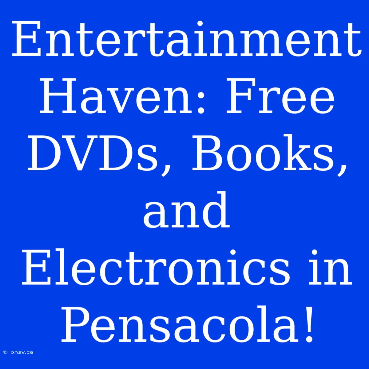 Entertainment Haven: Free DVDs, Books, And Electronics In Pensacola!