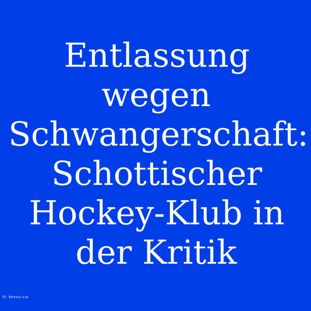 Entlassung Wegen Schwangerschaft: Schottischer Hockey-Klub In Der Kritik