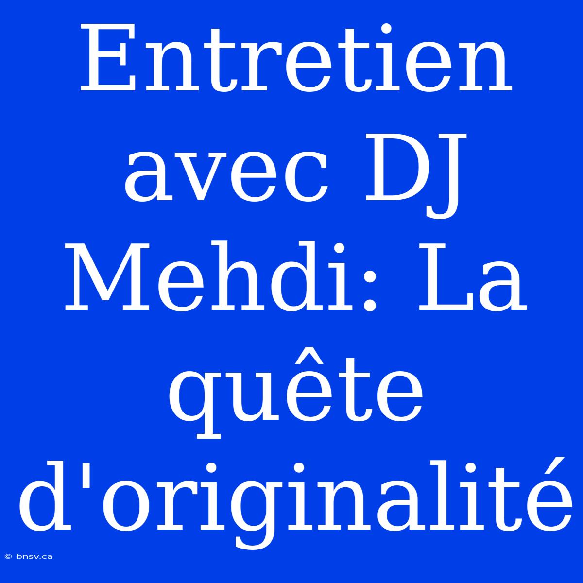 Entretien Avec DJ Mehdi: La Quête D'originalité