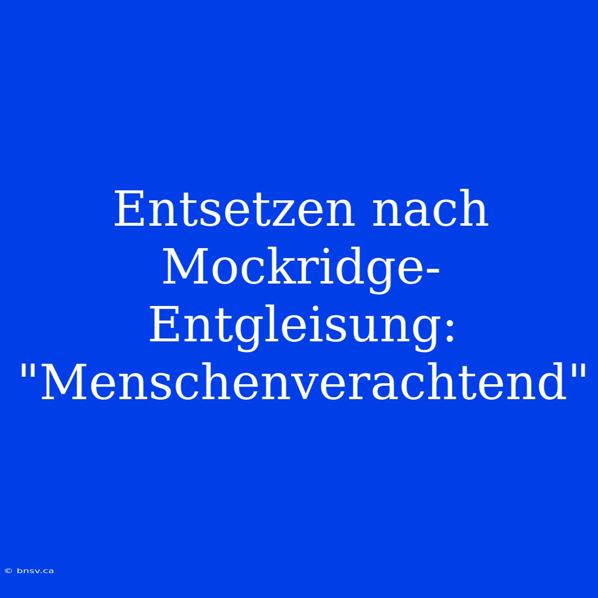 Entsetzen Nach Mockridge-Entgleisung: 