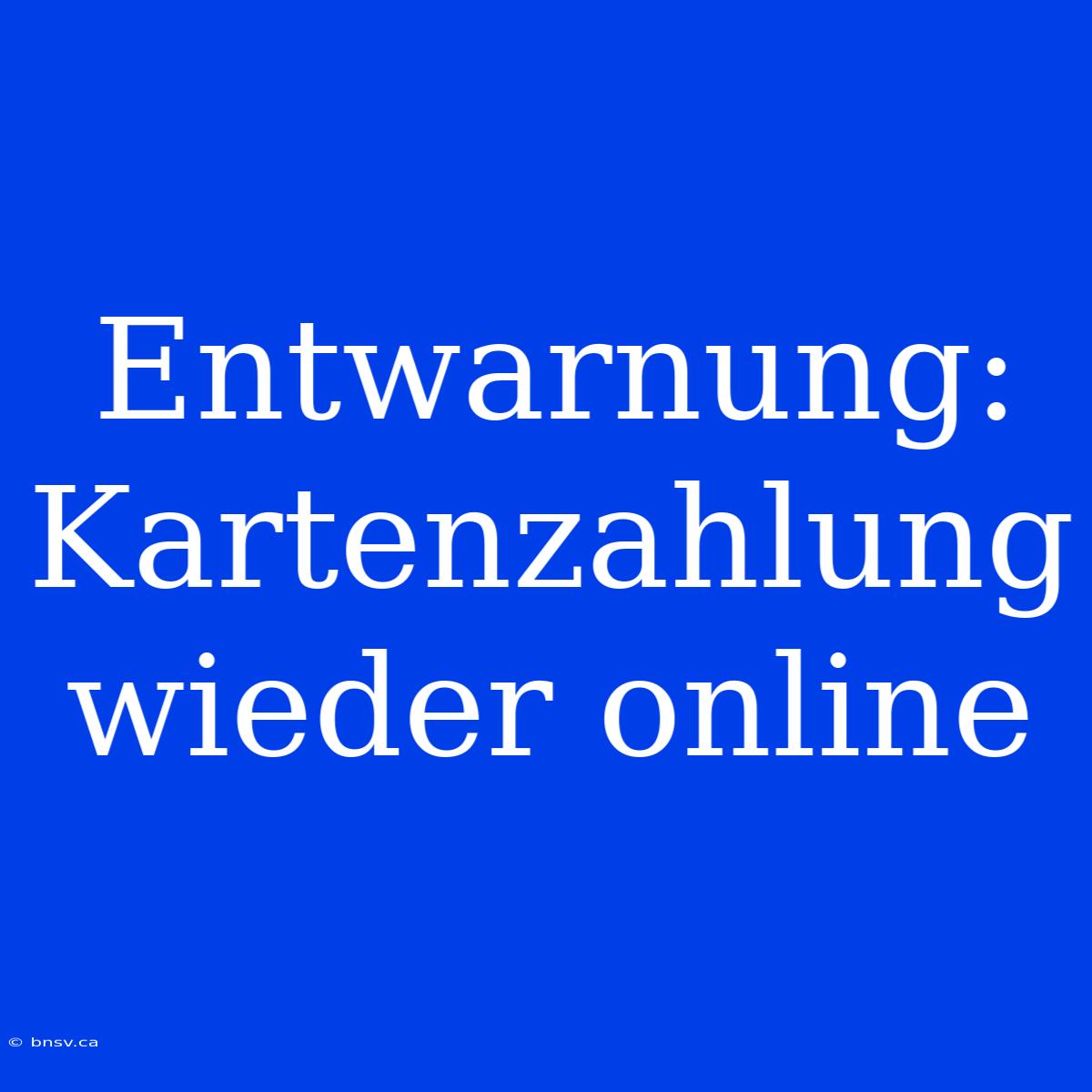 Entwarnung: Kartenzahlung Wieder Online