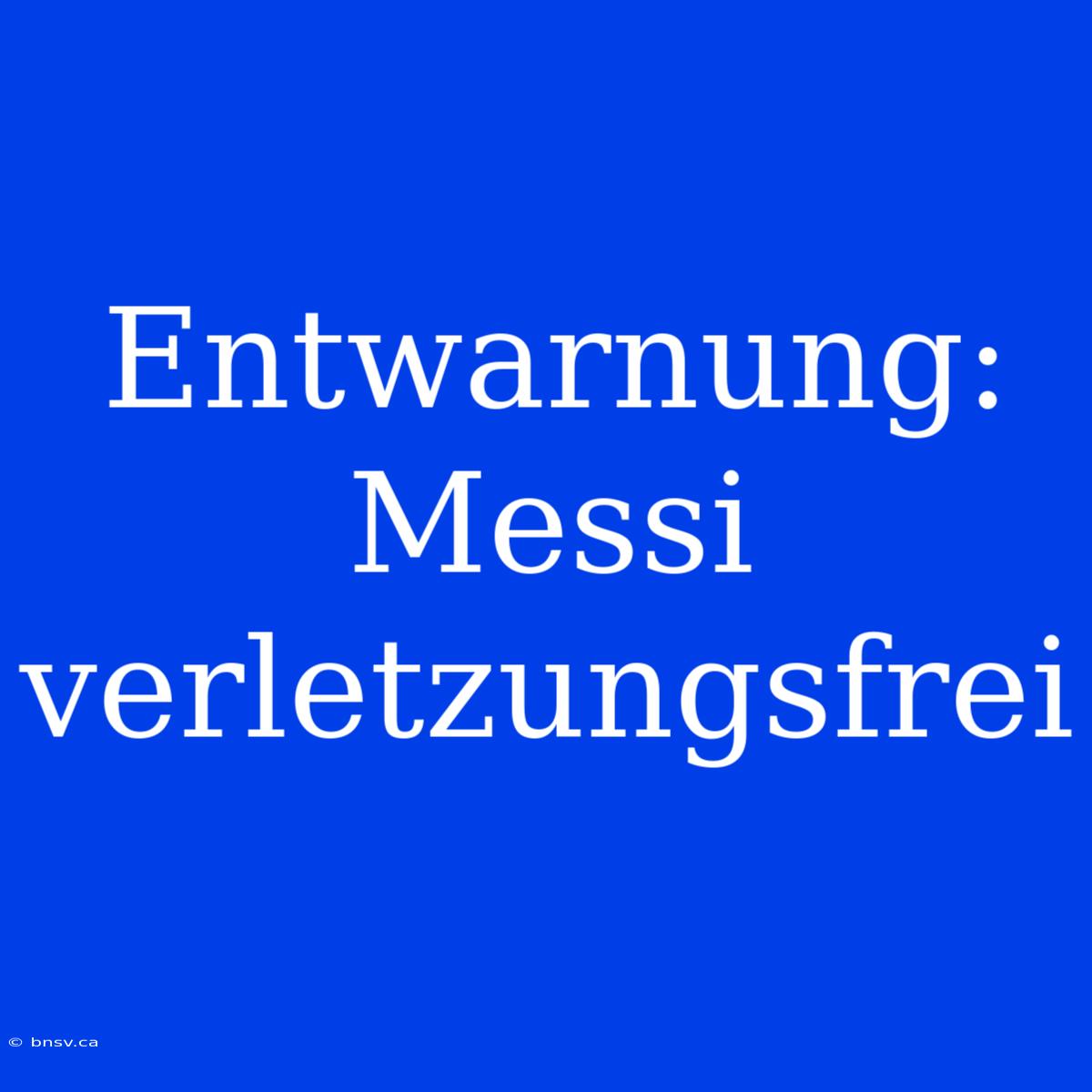 Entwarnung: Messi Verletzungsfrei