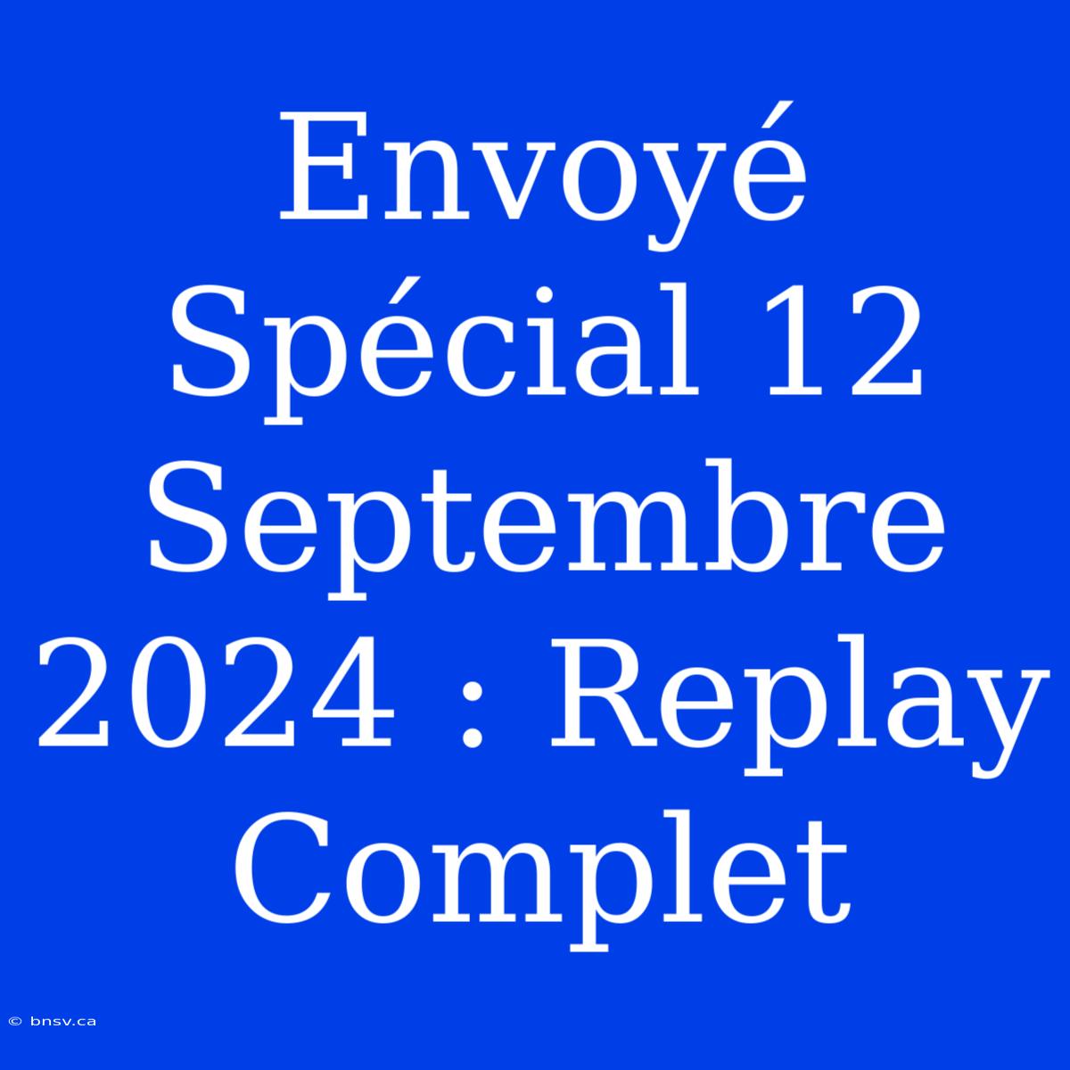 Envoyé Spécial 12 Septembre 2024 : Replay Complet