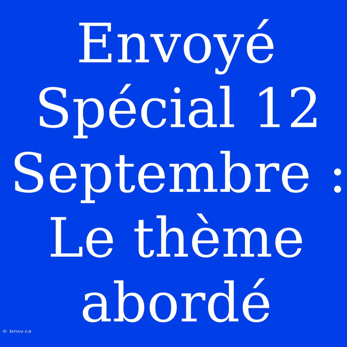 Envoyé Spécial 12 Septembre : Le Thème Abordé