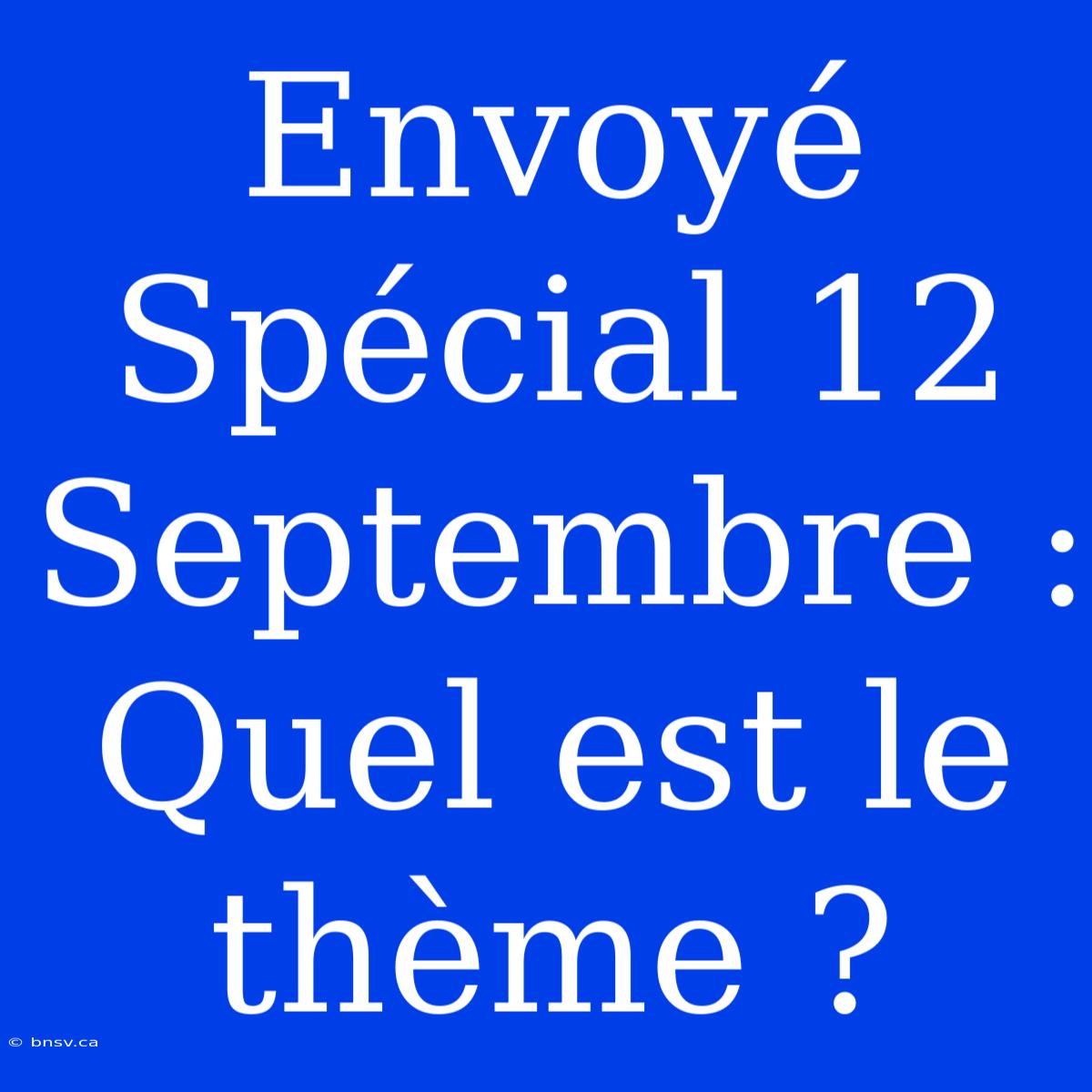 Envoyé Spécial 12 Septembre : Quel Est Le Thème ?