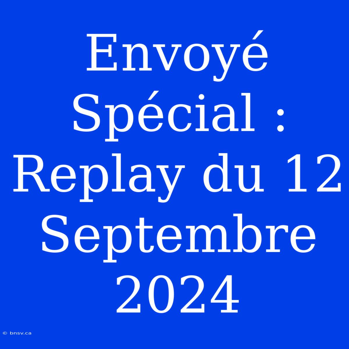 Envoyé Spécial : Replay Du 12 Septembre 2024