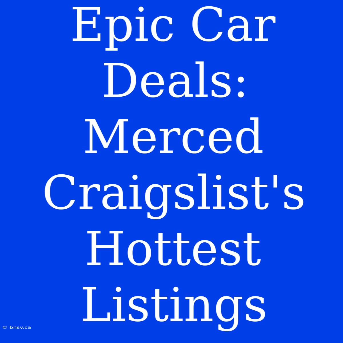 Epic Car Deals: Merced Craigslist's Hottest Listings