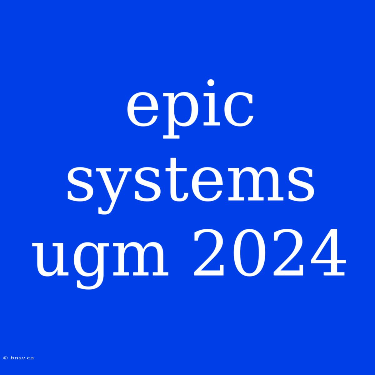 Epic Systems Ugm 2024