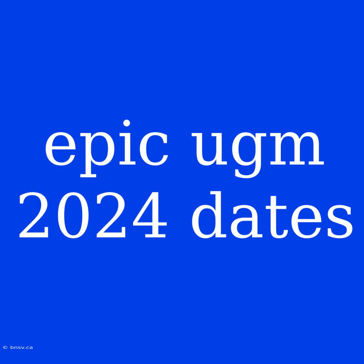 Epic Ugm 2024 Dates