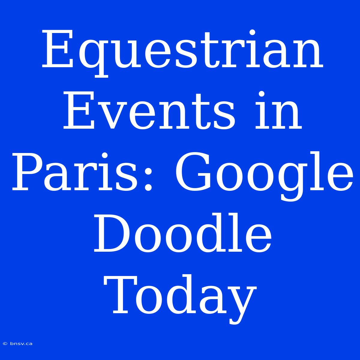 Equestrian Events In Paris: Google Doodle Today