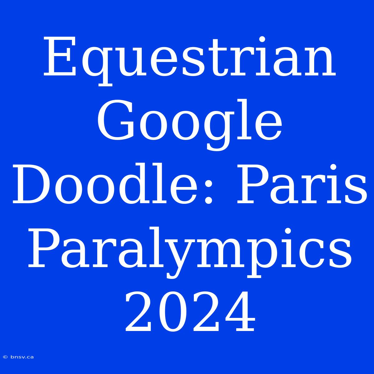 Equestrian Google Doodle: Paris Paralympics 2024