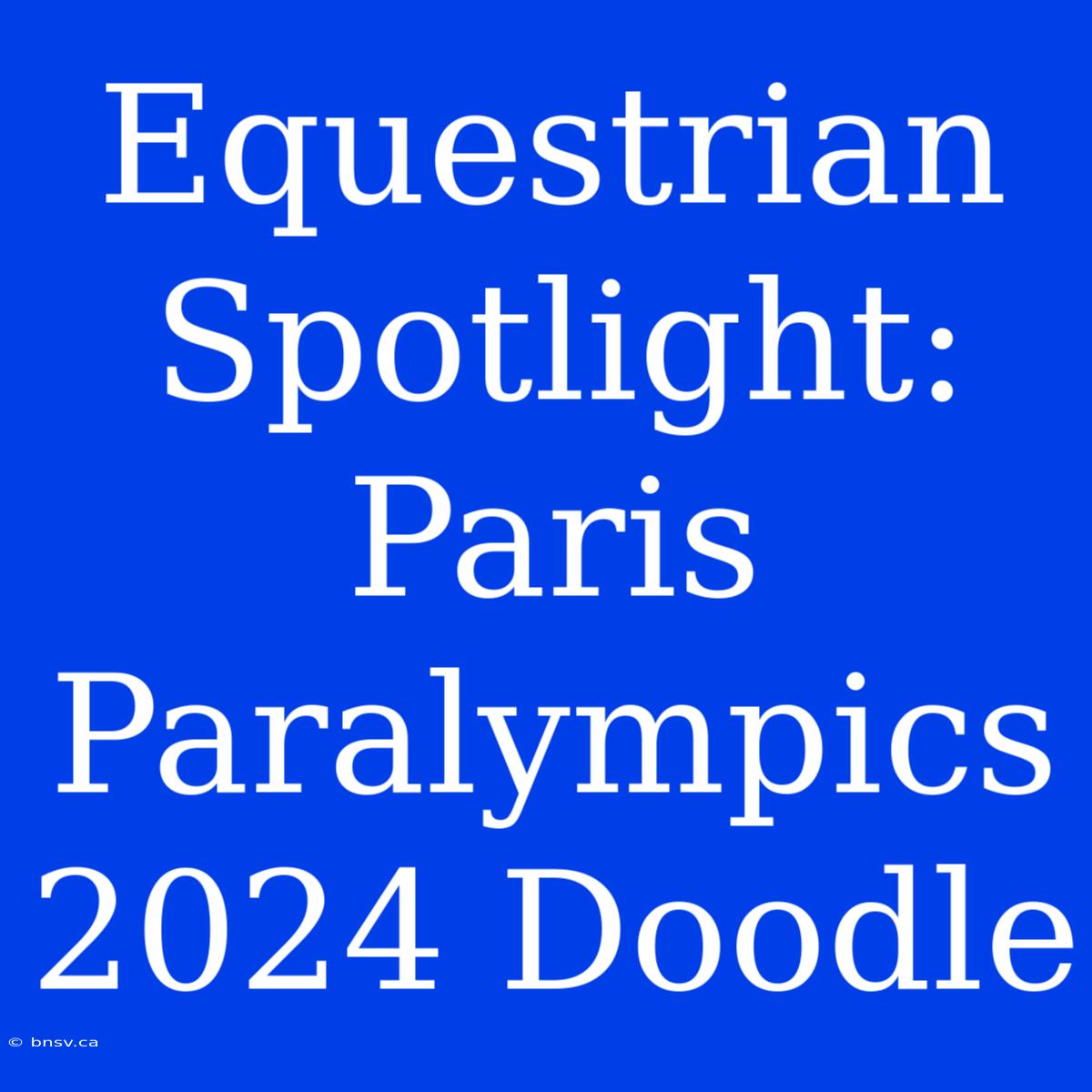 Equestrian Spotlight: Paris Paralympics 2024 Doodle