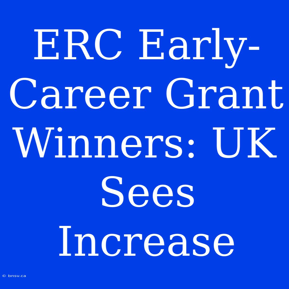 ERC Early-Career Grant Winners: UK Sees Increase