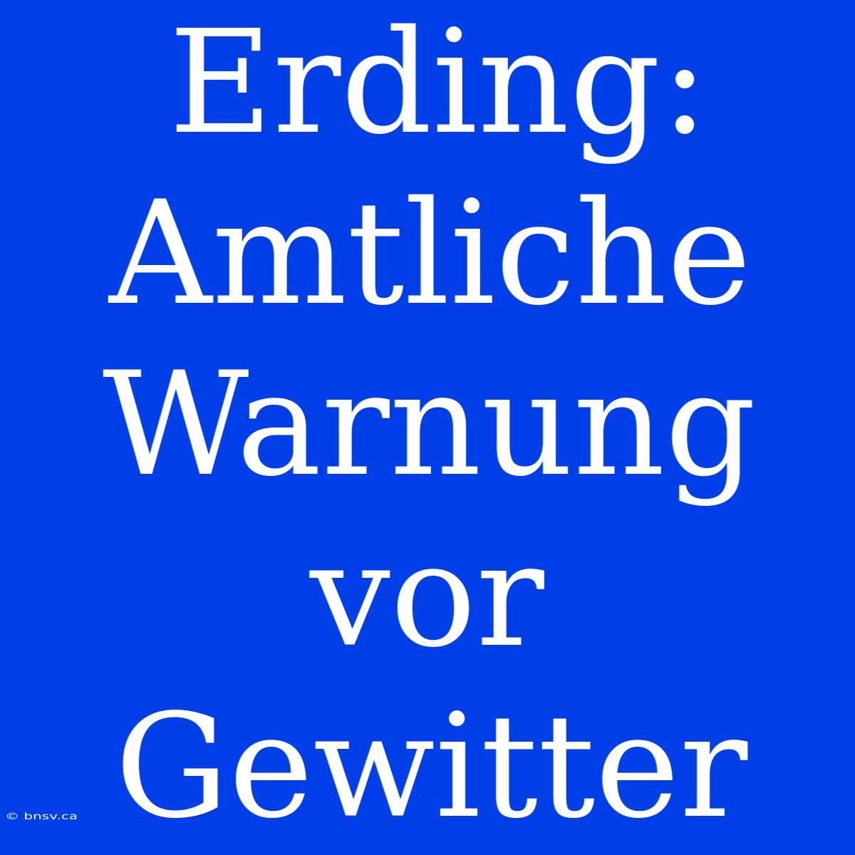 Erding: Amtliche Warnung Vor Gewitter