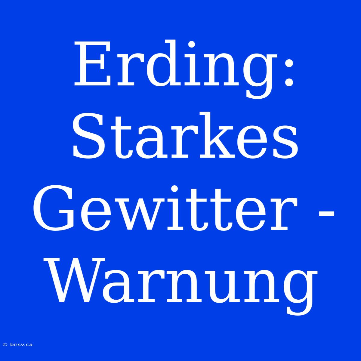 Erding: Starkes Gewitter - Warnung