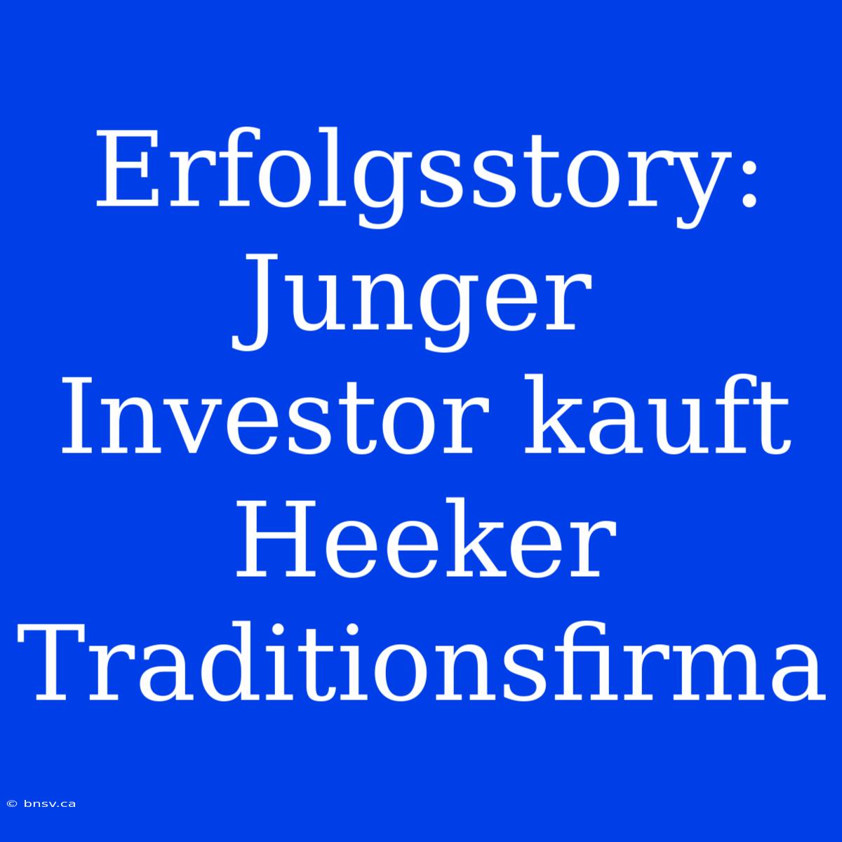 Erfolgsstory: Junger Investor Kauft Heeker Traditionsfirma