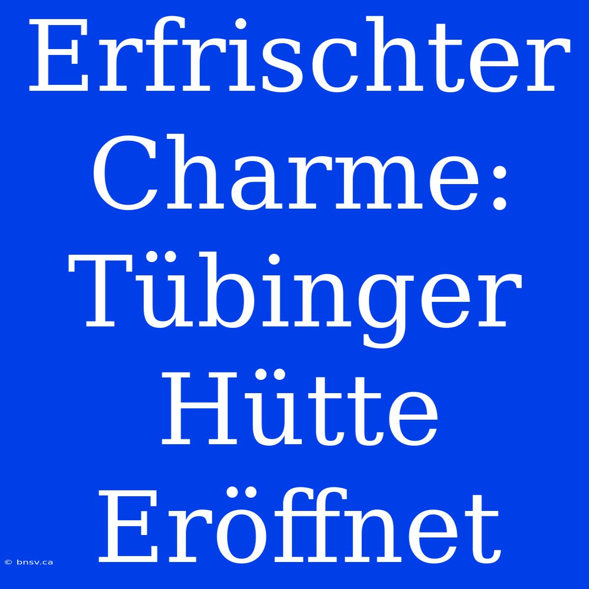 Erfrischter Charme: Tübinger Hütte Eröffnet