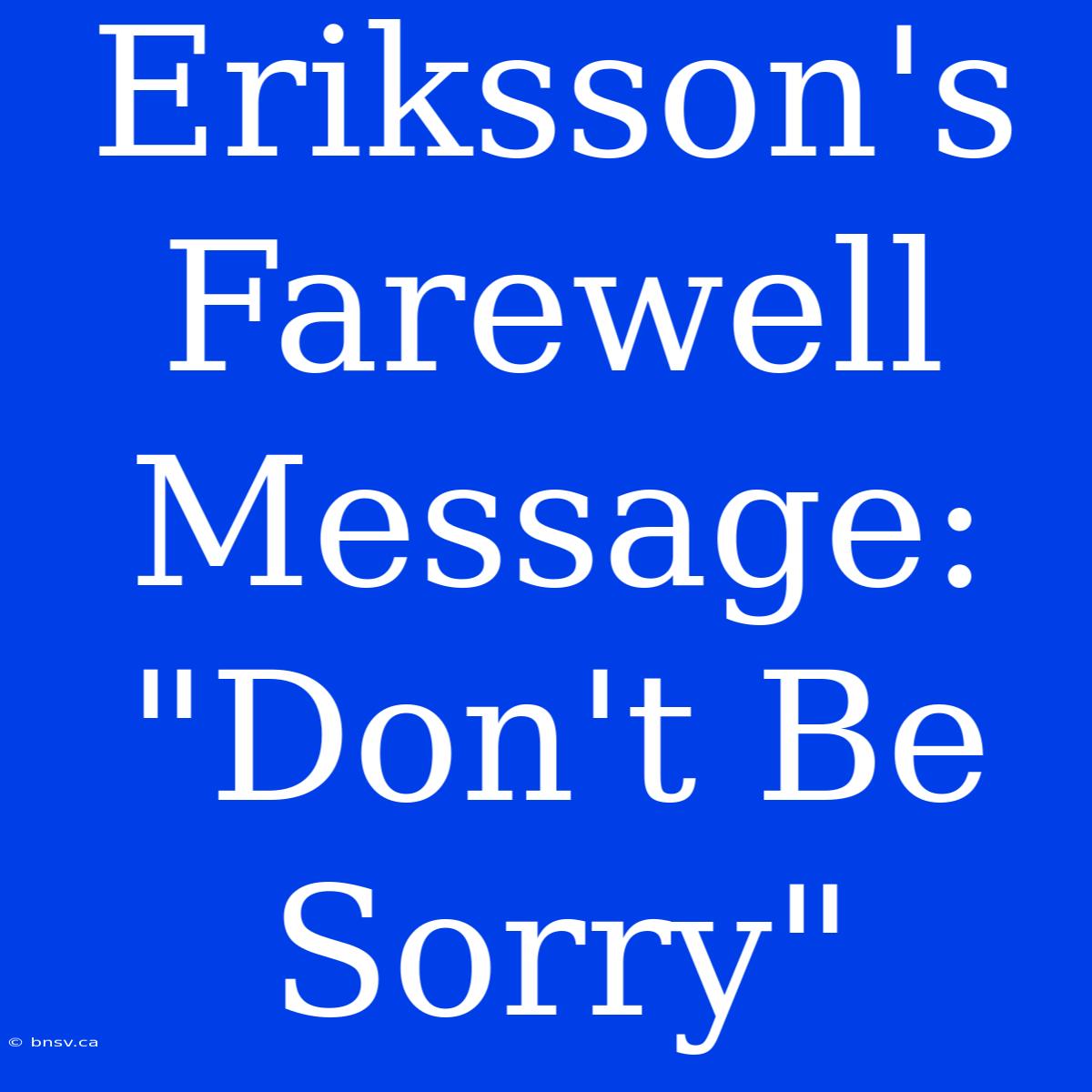 Eriksson's Farewell Message: 