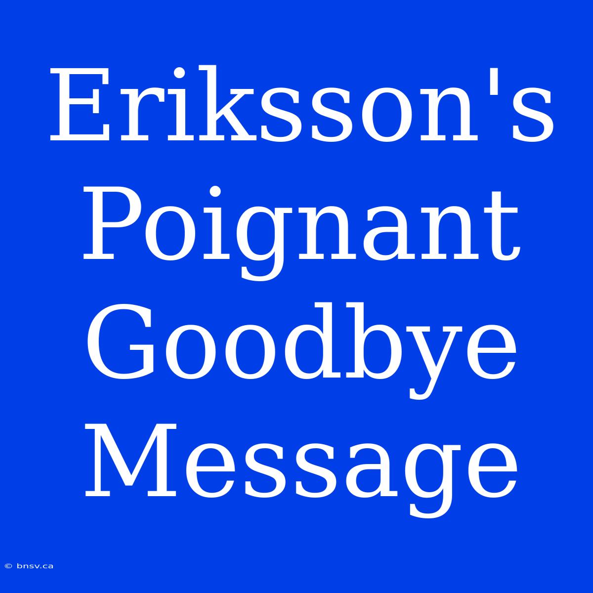 Eriksson's Poignant Goodbye Message