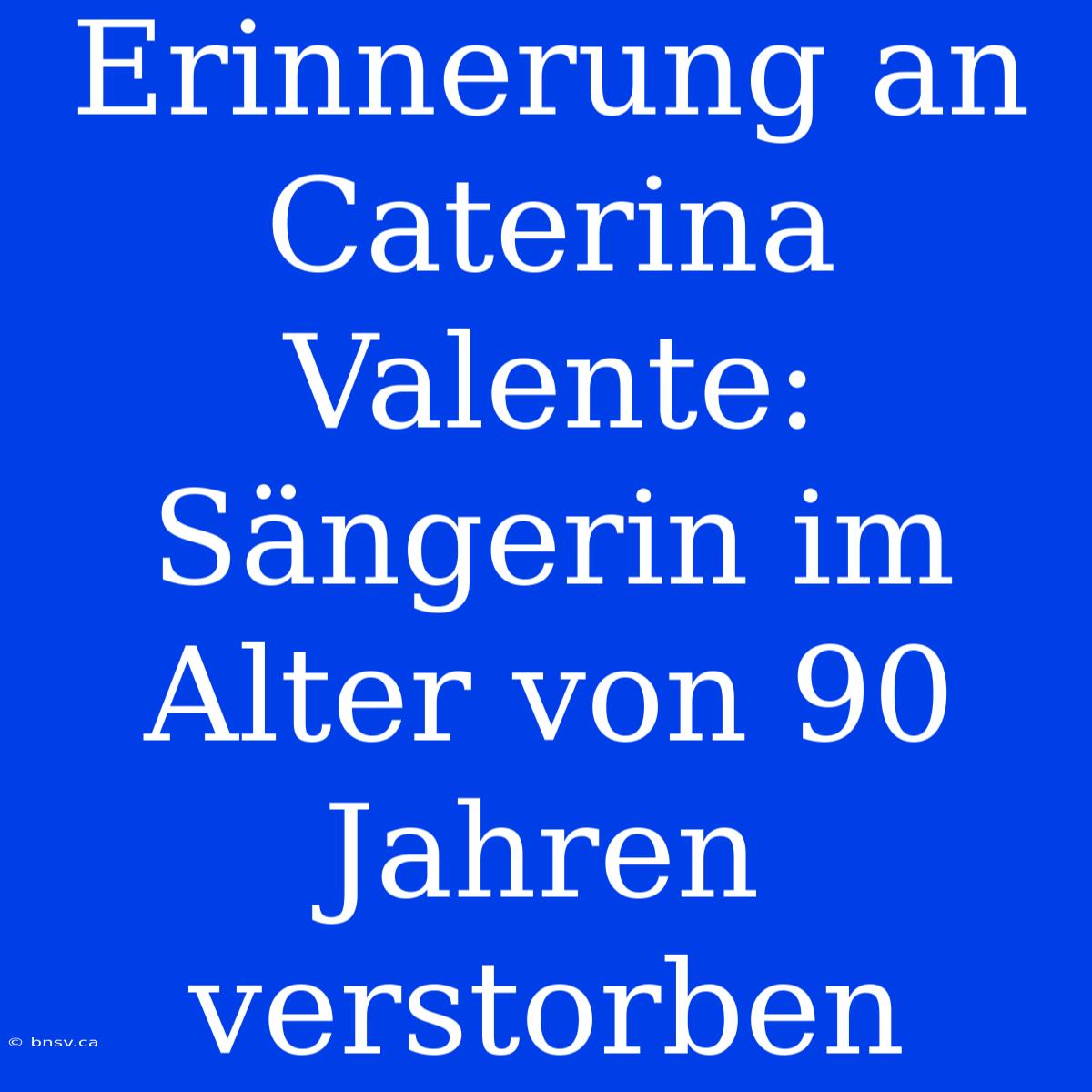 Erinnerung An Caterina Valente: Sängerin Im Alter Von 90 Jahren Verstorben