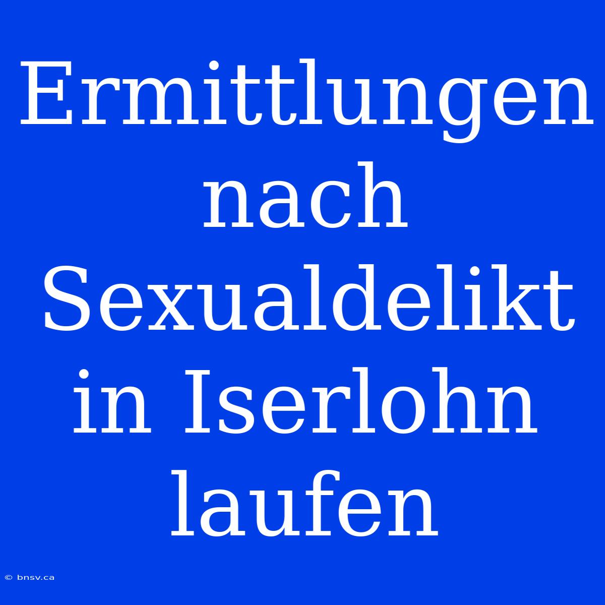 Ermittlungen Nach Sexualdelikt In Iserlohn Laufen