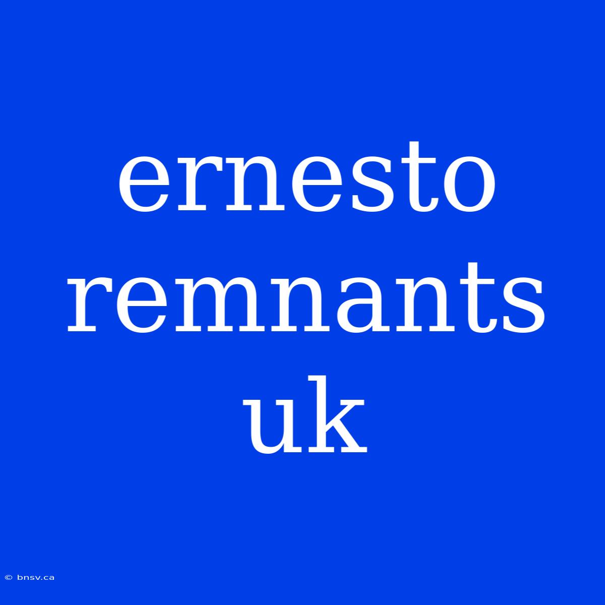 Ernesto Remnants Uk