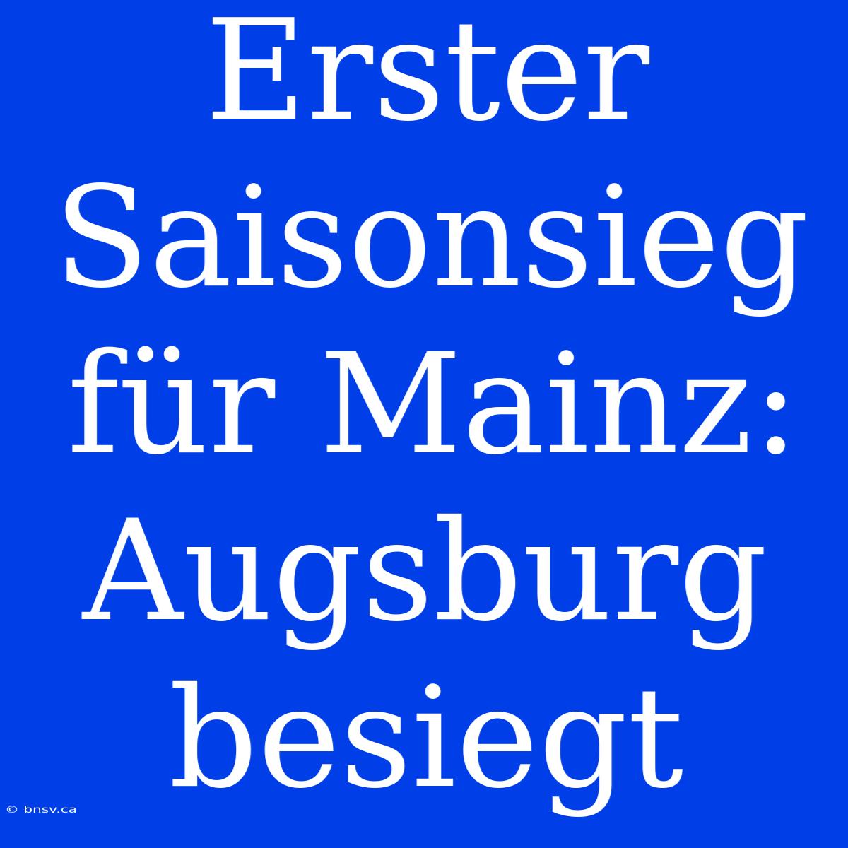 Erster Saisonsieg Für Mainz: Augsburg Besiegt