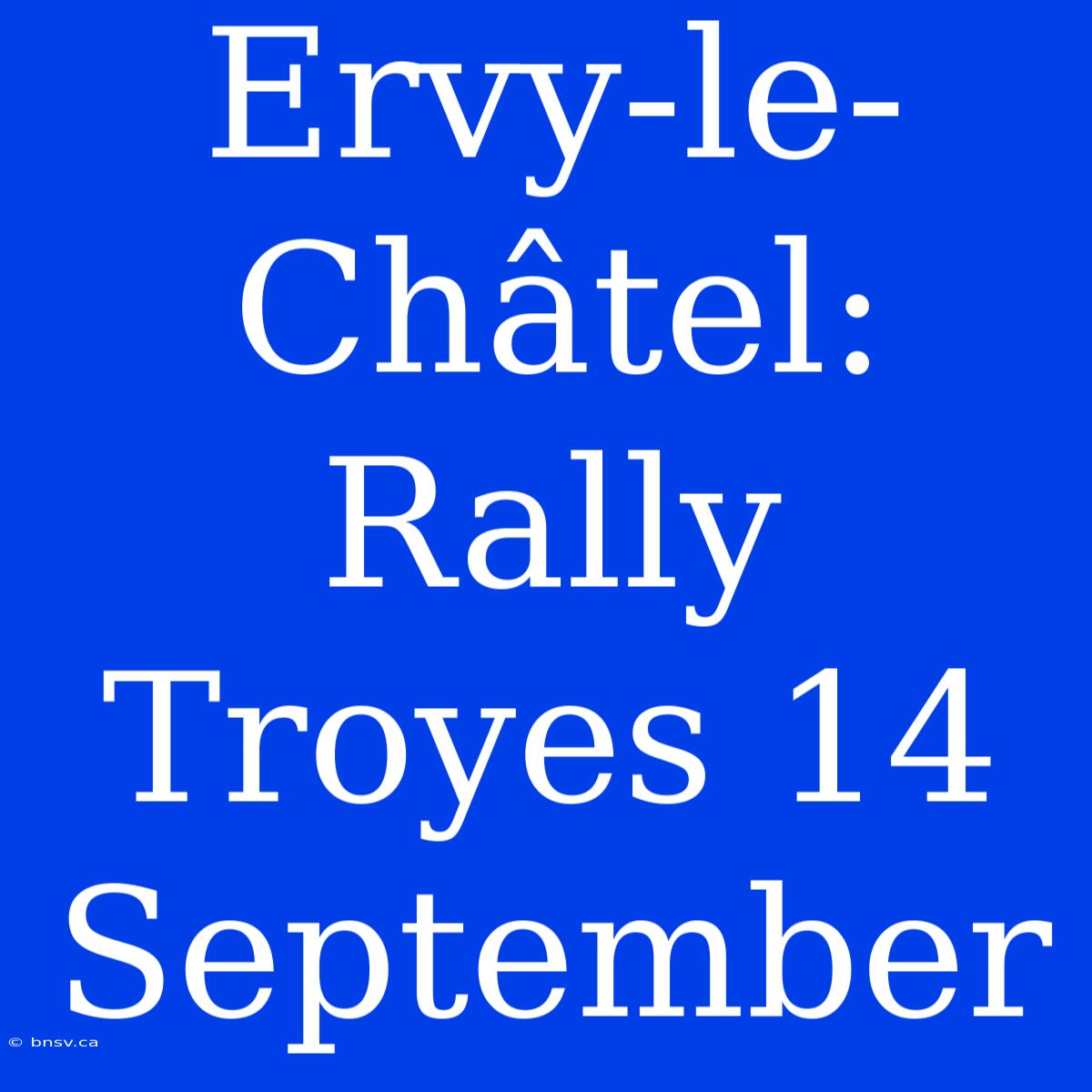 Ervy-le-Châtel: Rally Troyes 14 September