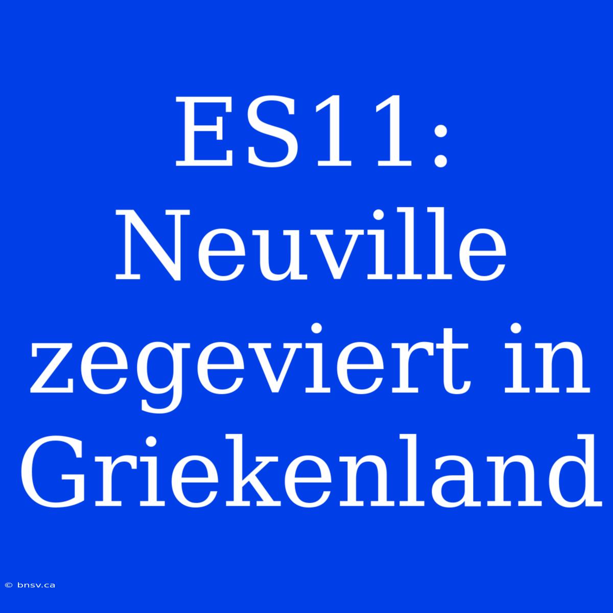 ES11: Neuville Zegeviert In Griekenland