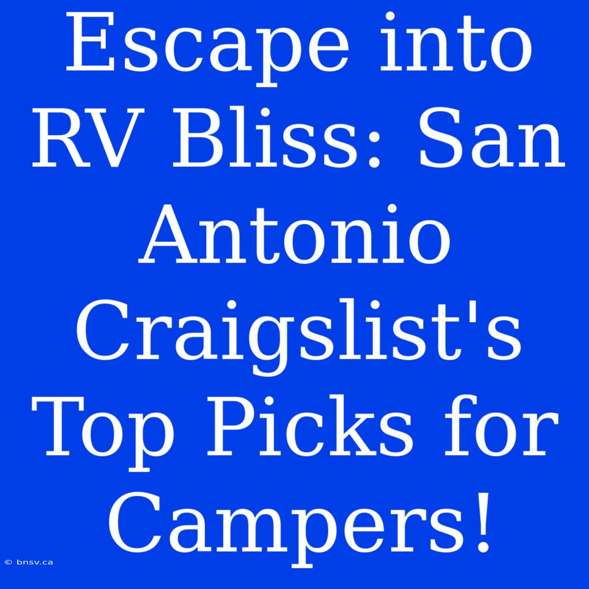 Escape Into RV Bliss: San Antonio Craigslist's Top Picks For Campers!