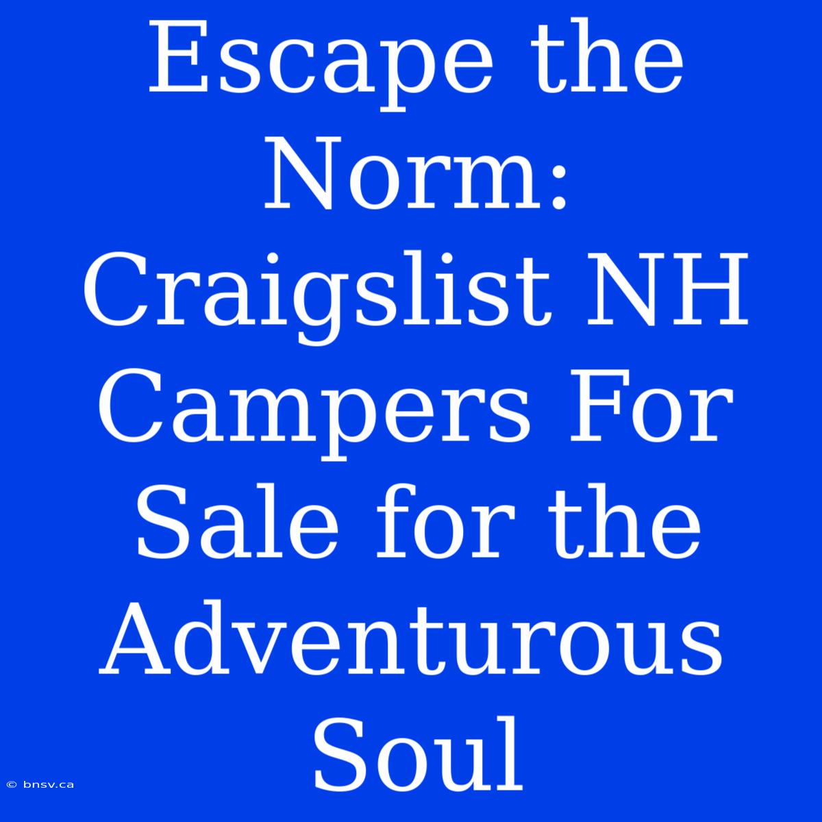 Escape The Norm: Craigslist NH Campers For Sale For The Adventurous Soul