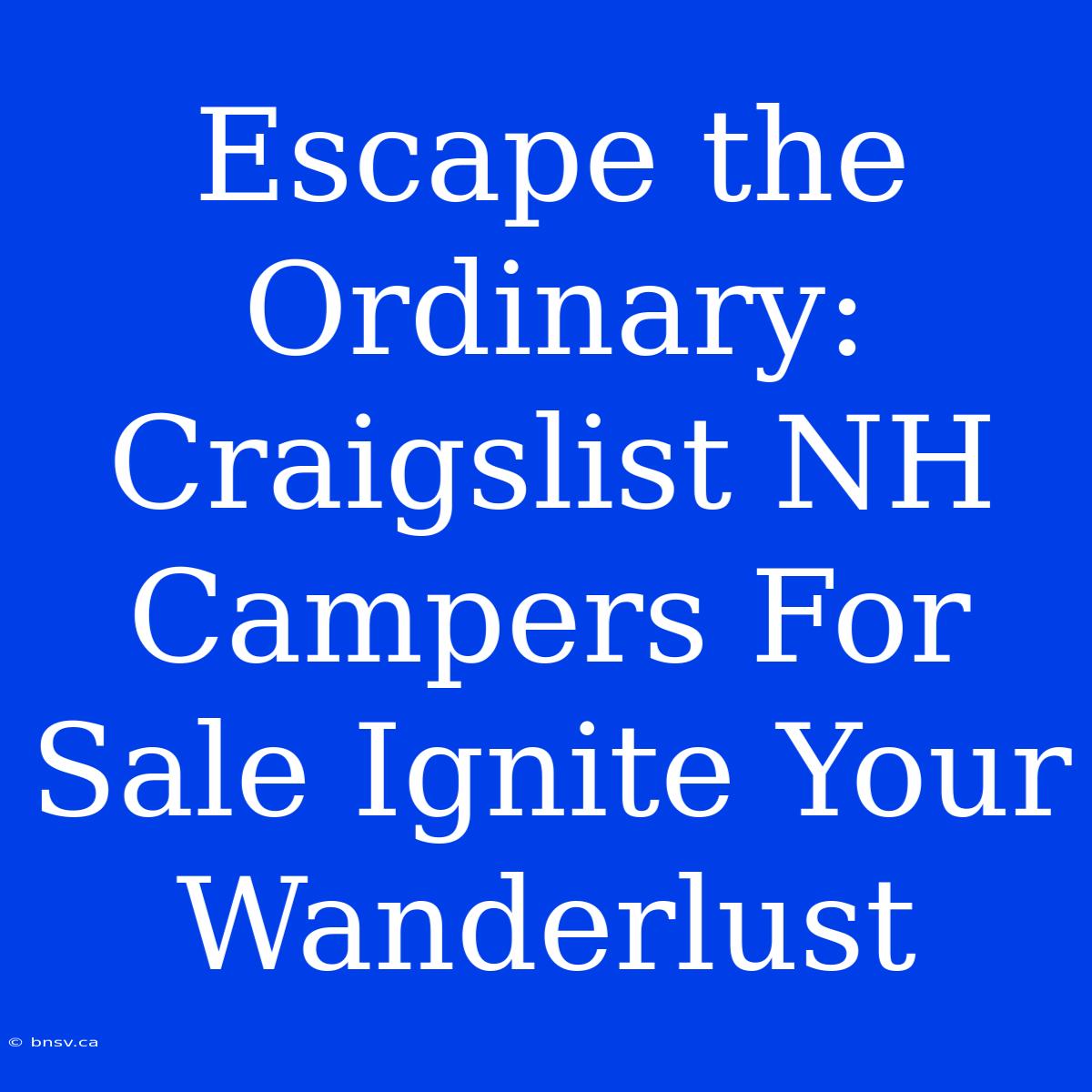 Escape The Ordinary: Craigslist NH Campers For Sale Ignite Your Wanderlust