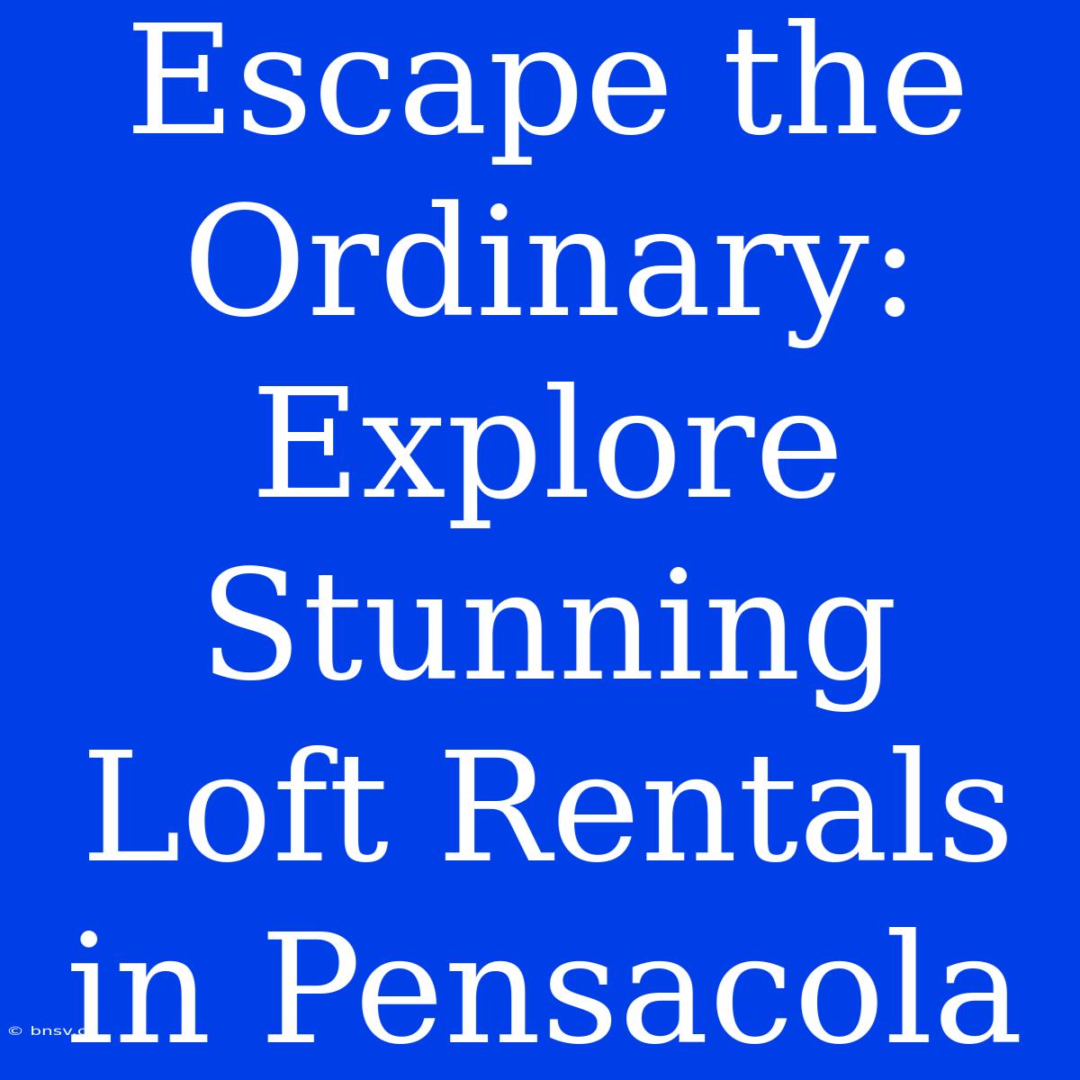 Escape The Ordinary: Explore Stunning Loft Rentals In Pensacola