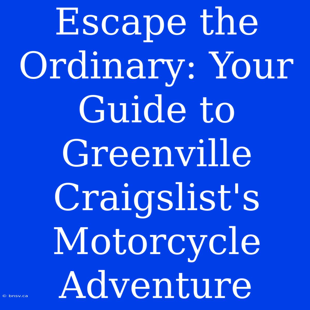 Escape The Ordinary: Your Guide To Greenville Craigslist's Motorcycle Adventure