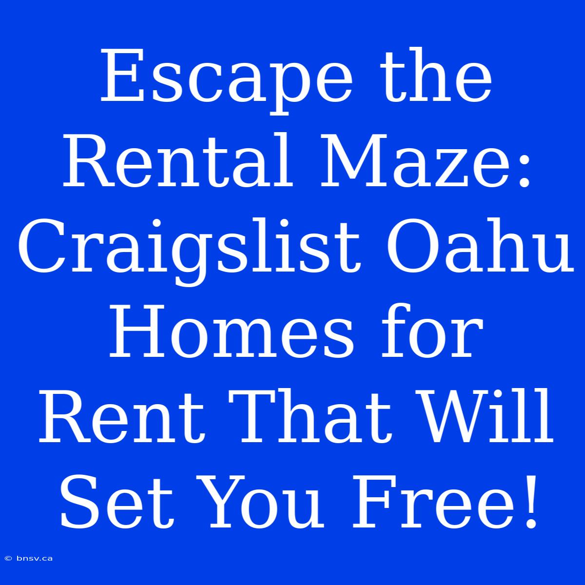 Escape The Rental Maze: Craigslist Oahu Homes For Rent That Will Set You Free!