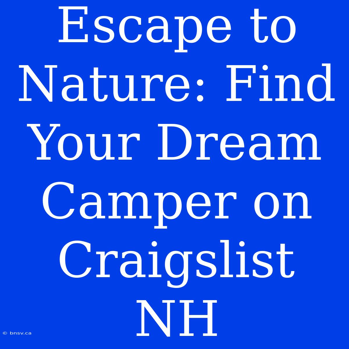 Escape To Nature: Find Your Dream Camper On Craigslist NH