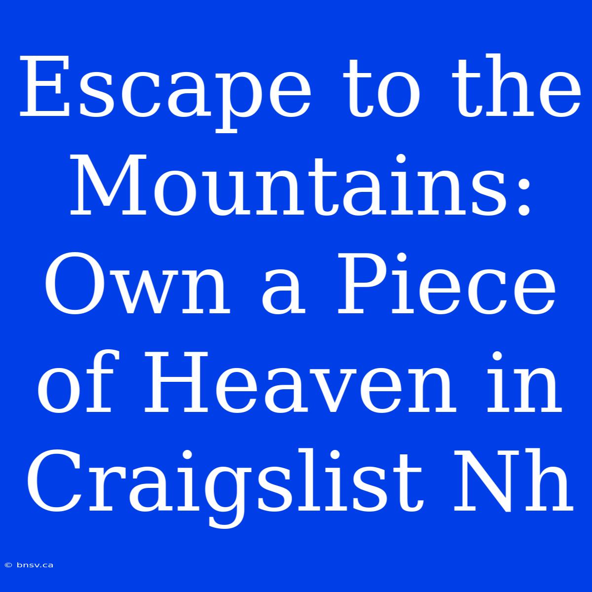 Escape To The Mountains: Own A Piece Of Heaven In Craigslist Nh