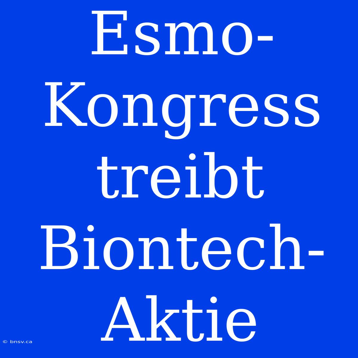 Esmo-Kongress Treibt Biontech-Aktie