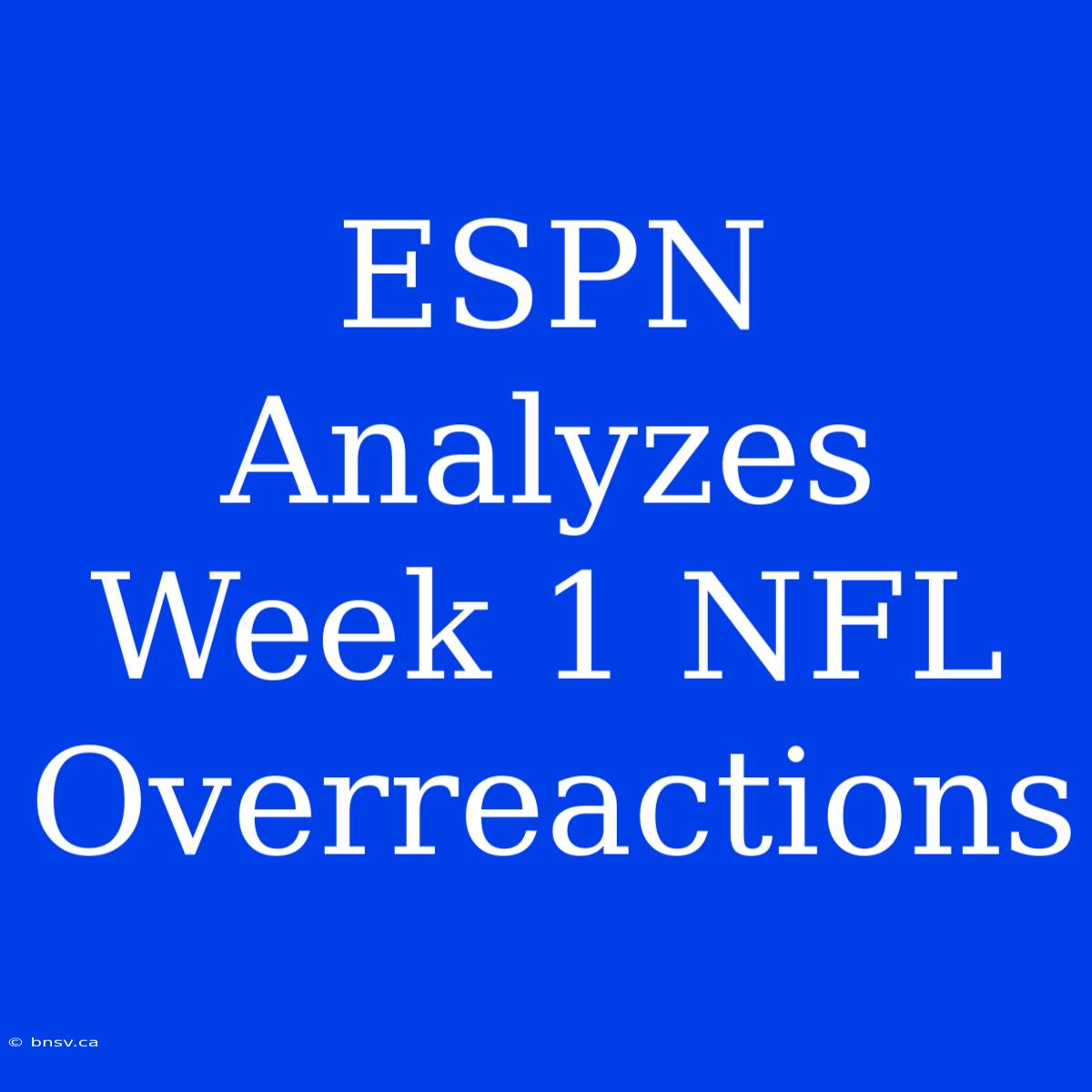 ESPN Analyzes Week 1 NFL Overreactions