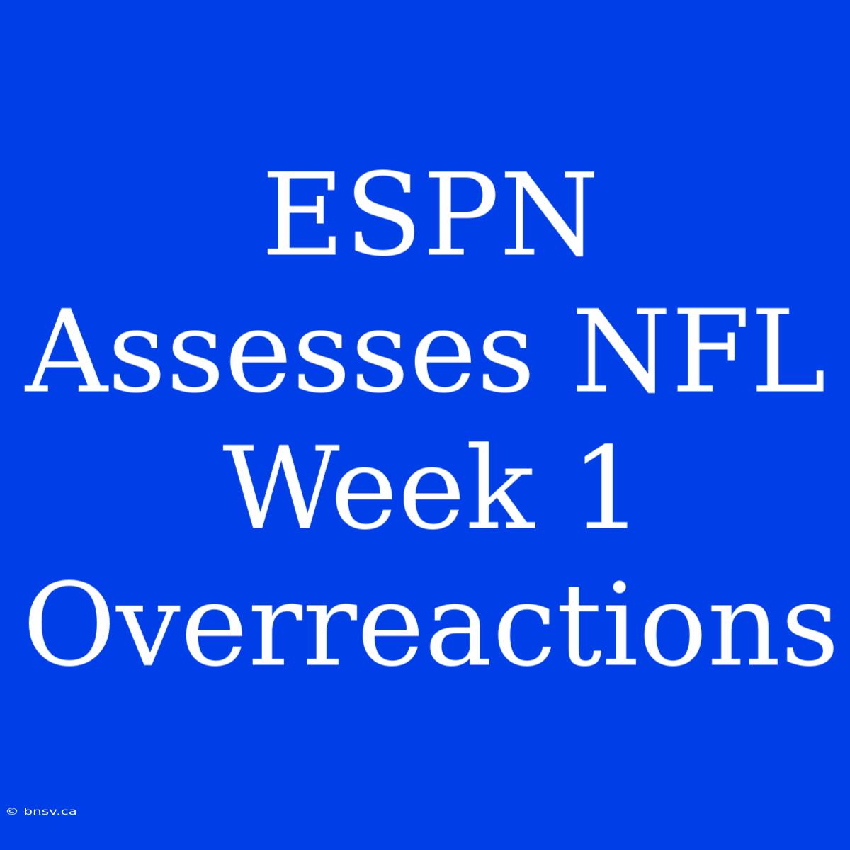 ESPN Assesses NFL Week 1 Overreactions