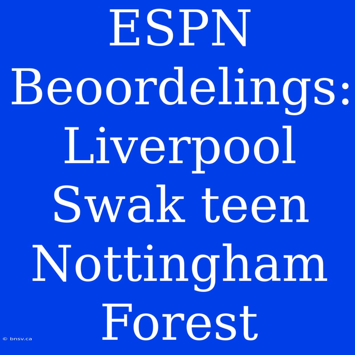 ESPN Beoordelings: Liverpool Swak Teen Nottingham Forest