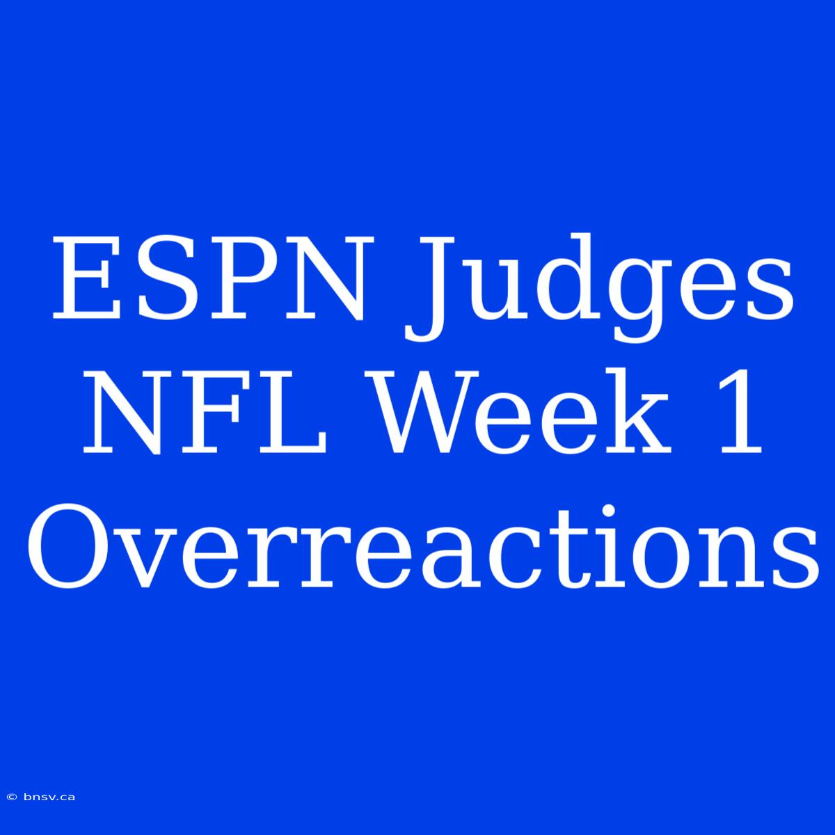 ESPN Judges NFL Week 1 Overreactions