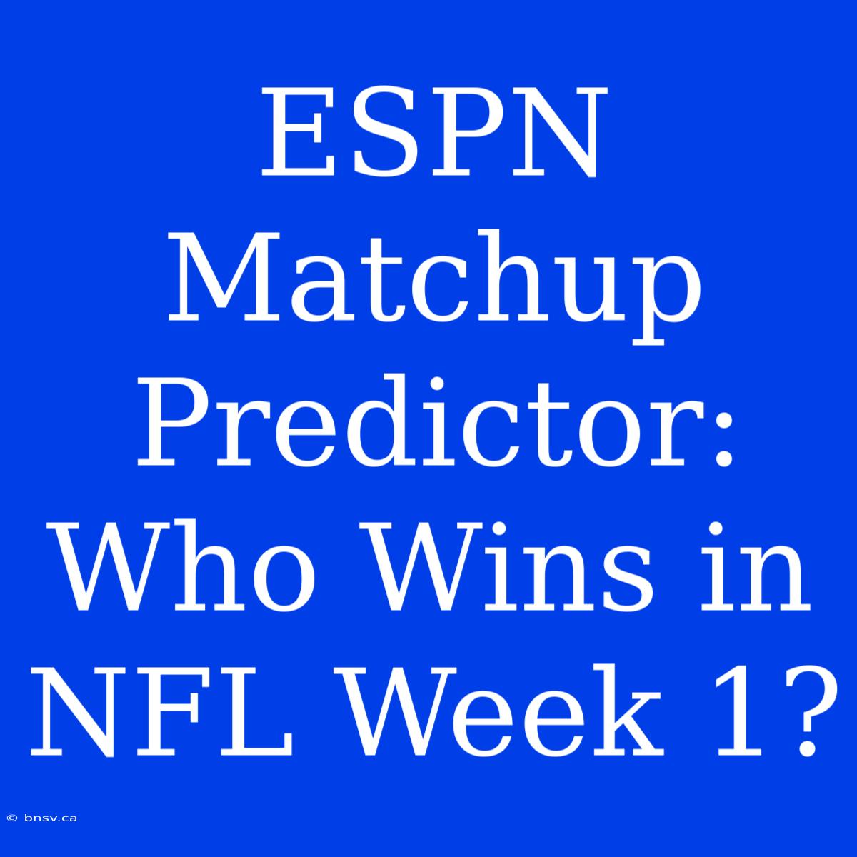 ESPN Matchup Predictor: Who Wins In NFL Week 1?