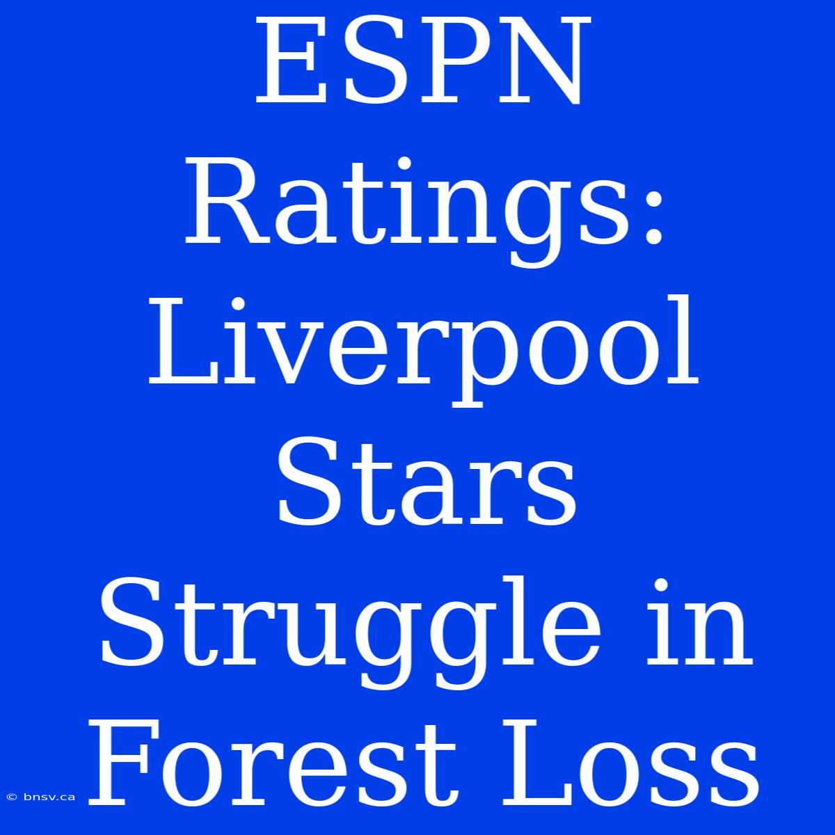 ESPN Ratings: Liverpool Stars Struggle In Forest Loss