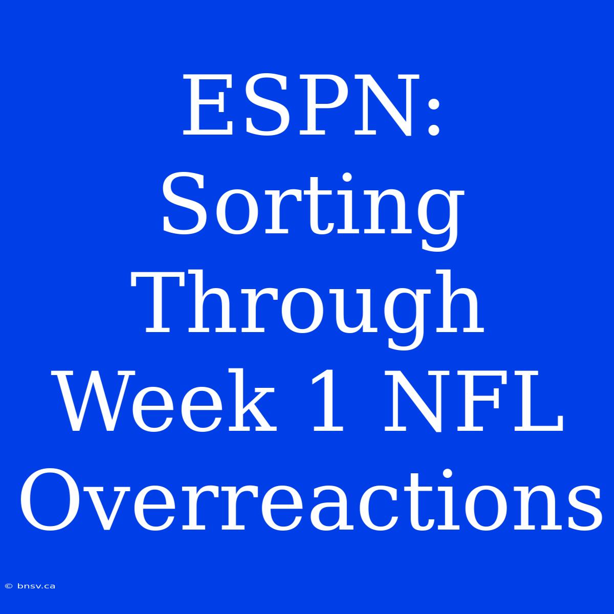 ESPN: Sorting Through Week 1 NFL Overreactions