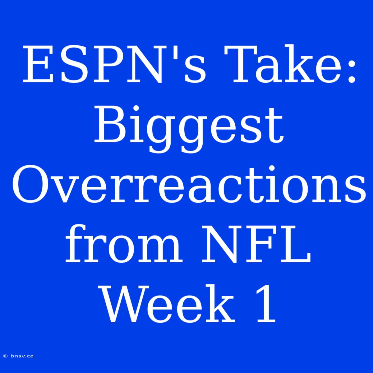 ESPN's Take: Biggest Overreactions From NFL Week 1