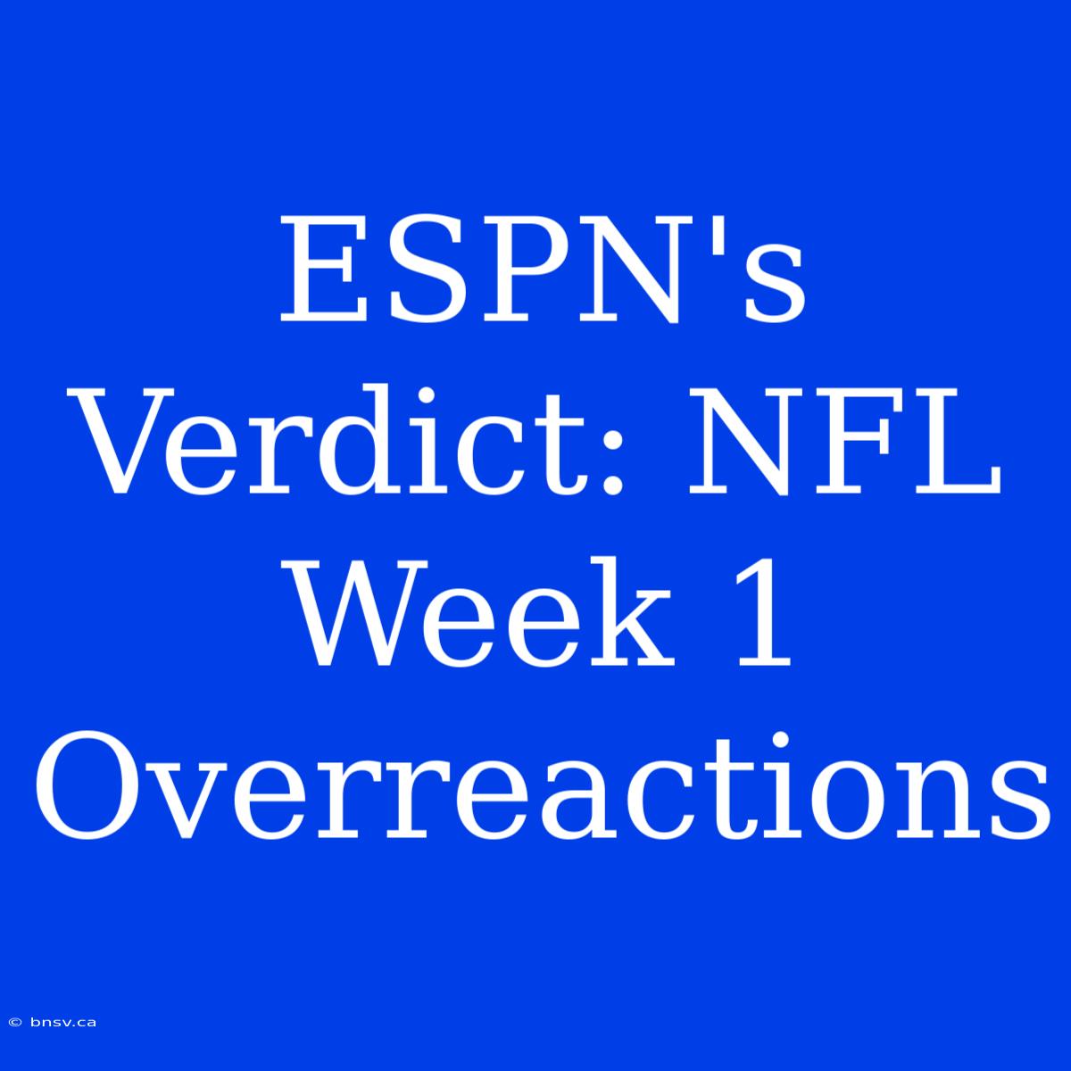 ESPN's Verdict: NFL Week 1 Overreactions