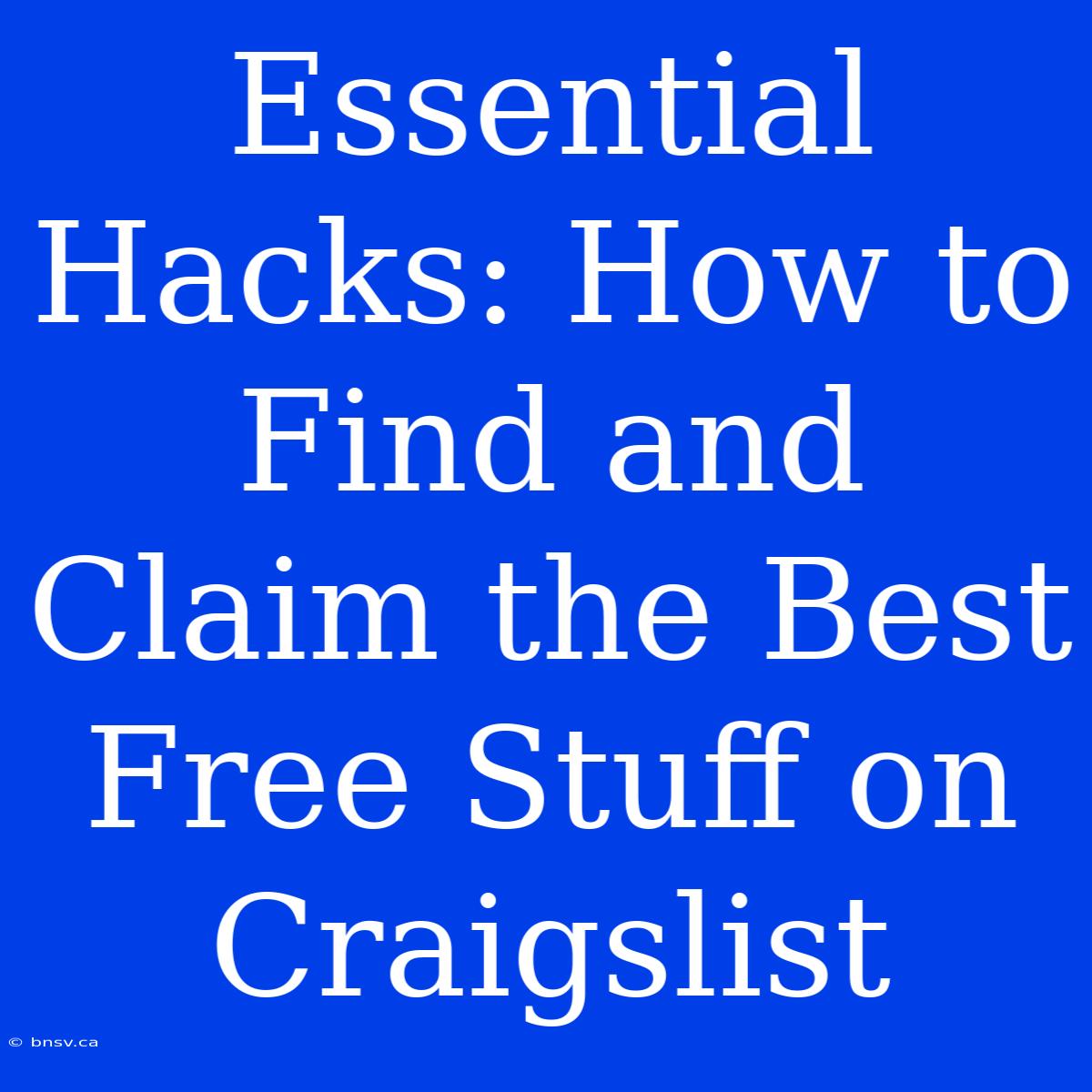 Essential Hacks: How To Find And Claim The Best Free Stuff On Craigslist