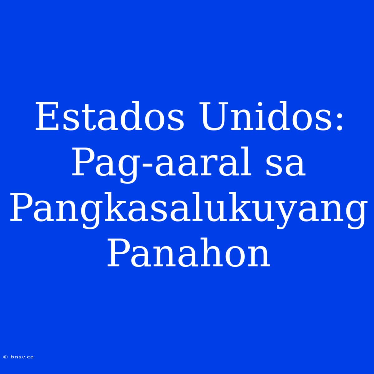 Estados Unidos: Pag-aaral Sa Pangkasalukuyang Panahon