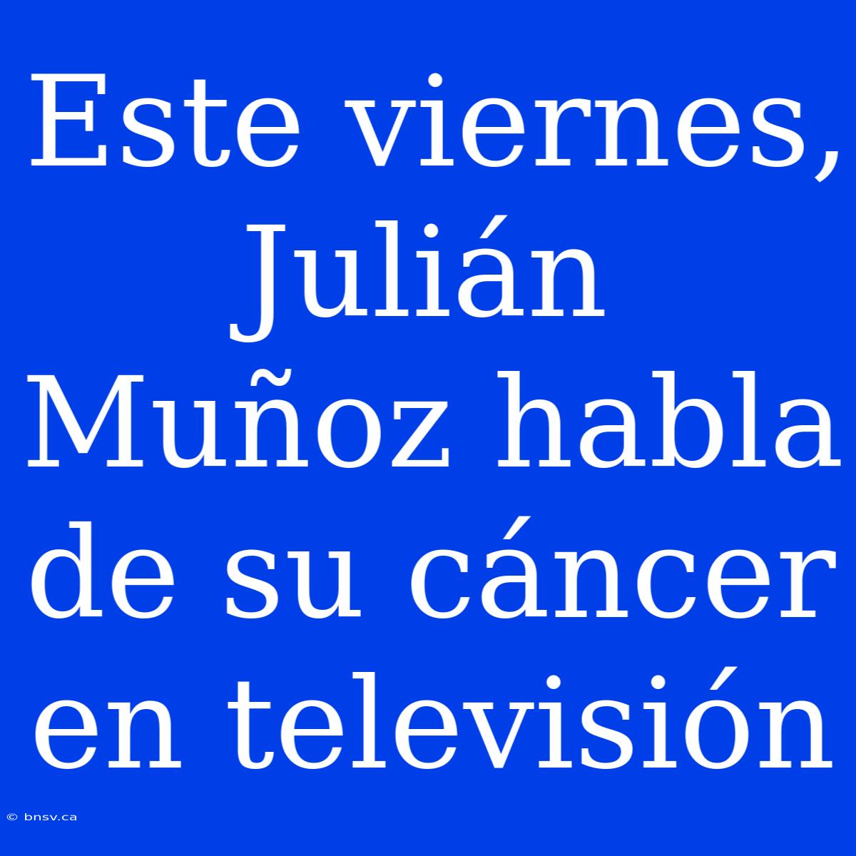 Este Viernes, Julián Muñoz Habla De Su Cáncer En Televisión